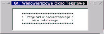 Wielowierszowe tekstowe okno edytora Podstawowe własności okna edytora ( klasa QMultiLineEdit): Możliwość pracy w trzech trybach (setmode): z echem (QLineEdit::Normal), bez echa (QLineEdit::NoEcho),