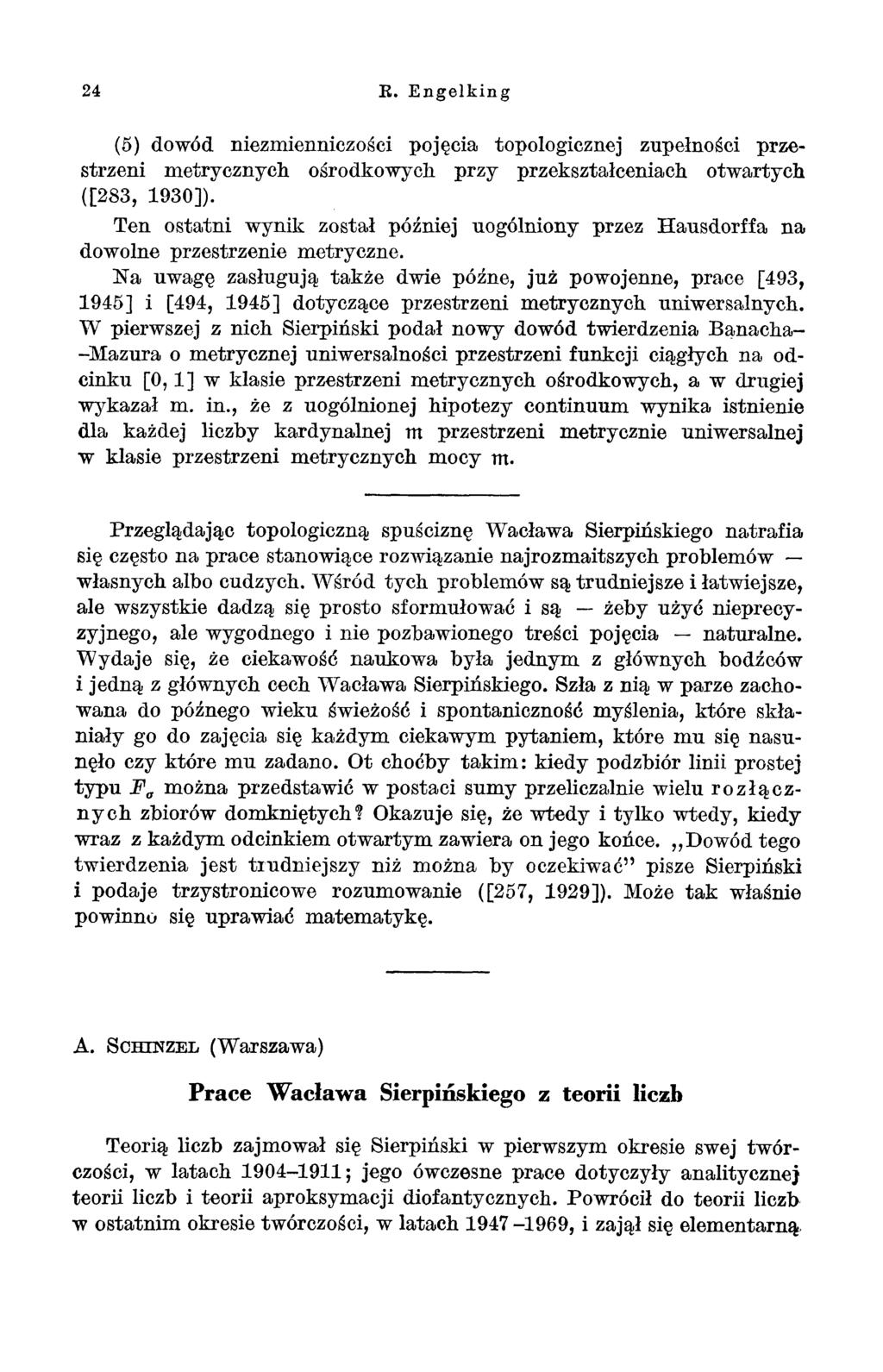 24 E. Engelking (5) dowód niezmienniczości pojęcia topologicznej zupełności przestrzeni metrycznych ośrodkowych przy przekształceniach otwartych ([283, 1930]).