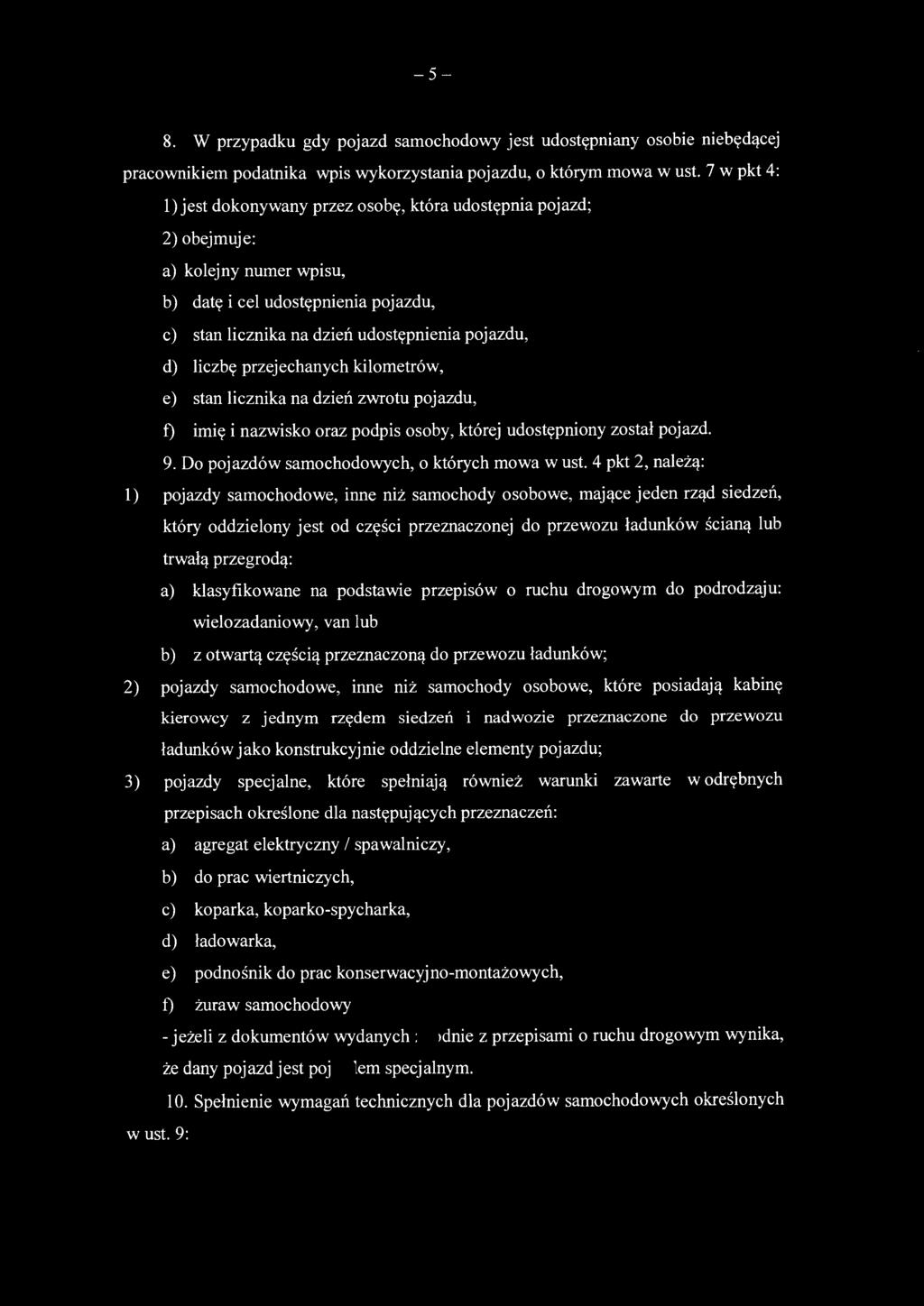 liczbę przejechanych kilometrów, e) stan licznika na dzień zwrotu pojazdu, f) imię i nazwisko oraz podpis osoby, której udostępniony został pojazd. 9. Do pojazdów samochodowych, o których mowa w ust.