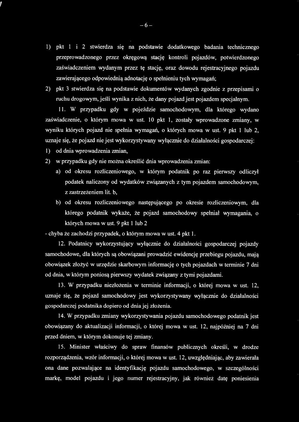 wynika z nich, że dany pojazd jest pojazdem specjalnym. 11. W przypadku gdy w pojeździe samochodowym, dla którego wydano zaświadczenie, o którym mowa w ust.