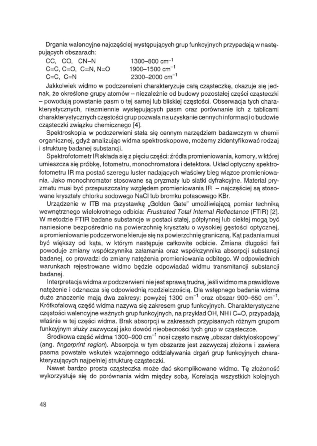 Drgania walencyjne najczęściej występujących grup funkcyjnych przypadają w następujących obszarach: Jakkolwiek widmo w podczerwieni charakteryzuje całą cząsteczkę, okazuje się jednak, że określone
