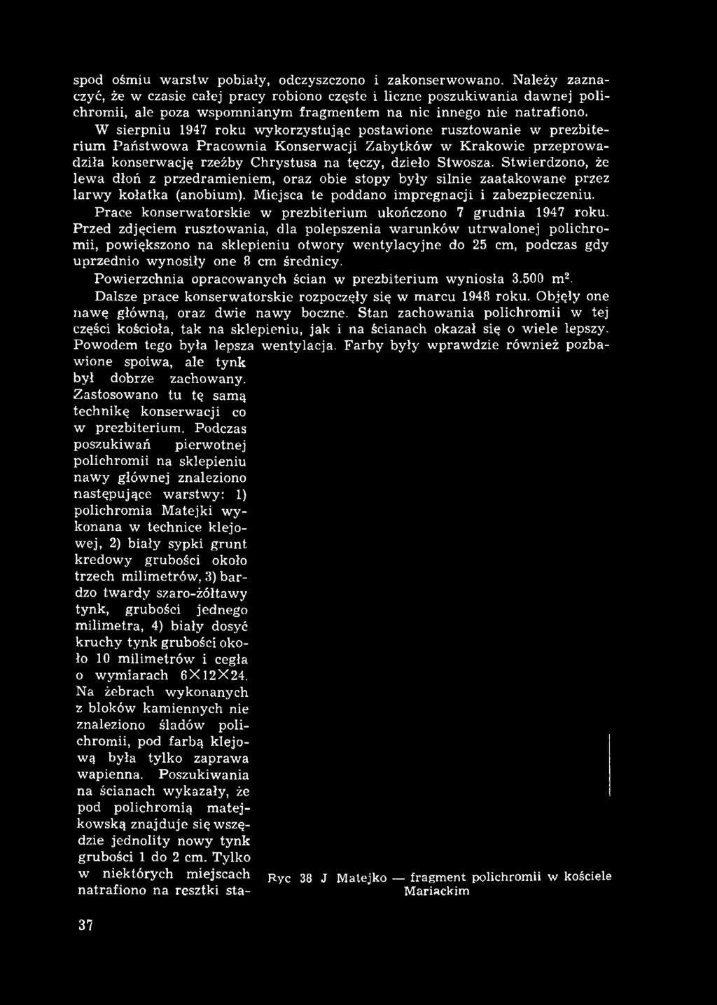 W sierpniu 1947 roku w ykorzystując postawione rusztow anie w prezbiterium Państw ow a Pracow nia K onserwacji Zabytków w Krakow ie przeprow a dziła konserwację rzeźby Chrystusa na tęczy, dzieło