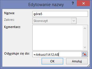 Rys. 9. Definiowanie nazwy 3. W polu Nazwy w skoroszycie wprowadź odpowiednią nazwę, np. góra5. Teraz kliknij pole Odwołuje się do i ustaw kursor za wpisanym tam adresem. 4.