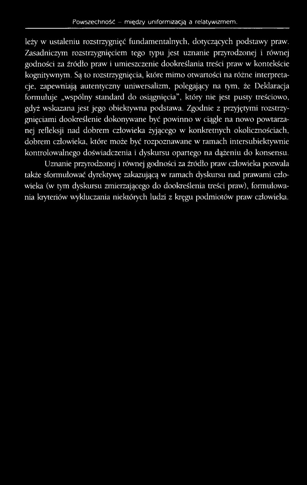 Są to rozstrzygnięcia, które mimo otwartości na różne interpretacje, zapewniają autentyczny uniwersalizm, polegający na tym, że Deklaracja formułuje wspólny standard do osiągnięcia, który nie jest