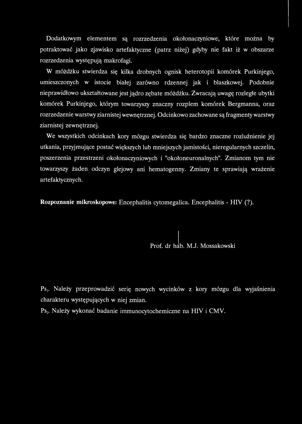 Dodatkowym elementem są rozrzedzenia okołonaczyniowe, które można by potraktować jako zjawisko artefaktyczne (patrz niżej) gdyby nie fakt iż w obszarze rozrzedzenia występują makrofagi.