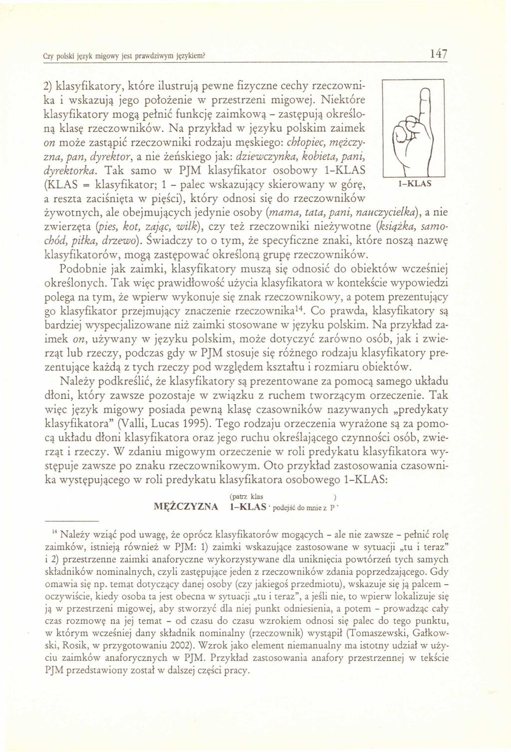 ery polski język migowy jest prawdziwym językiem? 147 2) klasyfikatory, które ilustrują pewne fizyczne cechy rzeczownika i wskazują jego położenie w przestrzeni migowej.