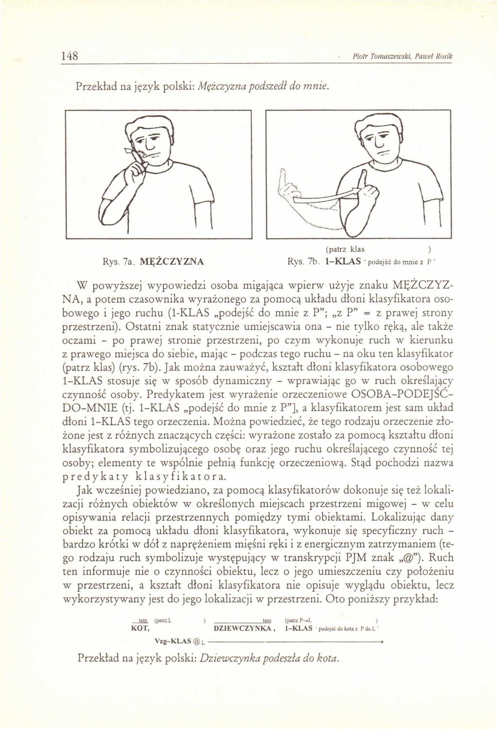 148 Piotr Tomaszewski. Paweł Nosik Przekład na język polski: Mężczyzna podszedł do mnie. >' /1 (;~:t~;=\ ::=::::::::::;,..::::;..., Rys. 7a. MĘŻCZYZNA (patrz klas Rys. 7b.