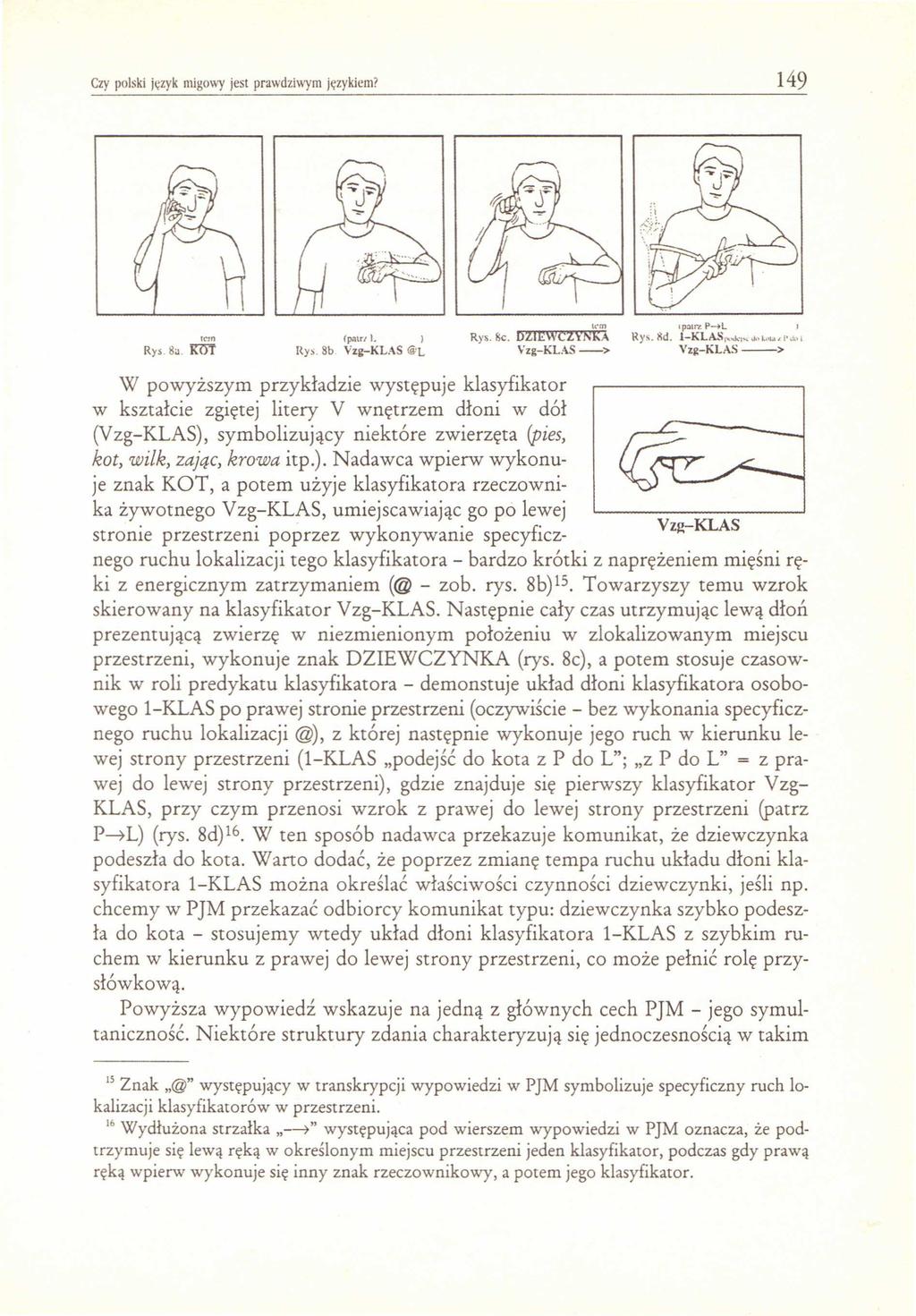 Czy polski język migowy jest prawdziwym językiem? 149 ten Rys 8a. KlJT (po'lu/i. ) Rys. Sb Vzg-KLAS @L Rys.8e. fi'dz7tiei:'i \:t7lvc.,z'vy1l!inkfi~ 1 Rys. ~d. 'r~k{as~... kl.