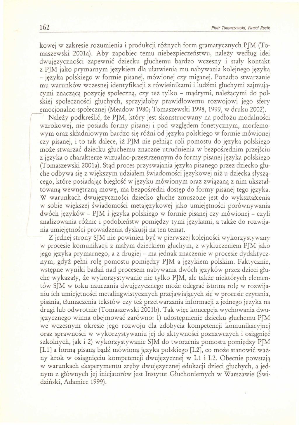 162 Piotr Tomaszewski, Paweł Nosik kowej W zakresie rozumienia i produkcji różnych form gramatycznych PJM (Tomaszewski 2001a).