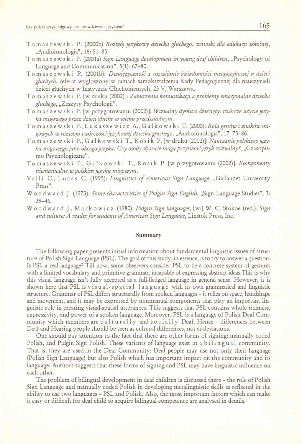 Czy polski język migowy jest prawdziwym językiem? 165 T om a s z e w s kip. (2000b) Rozwój językowy dziecka głuchego: wnioski dla edukacji szkolnej, "Audio fonologia", 16: 51-85.