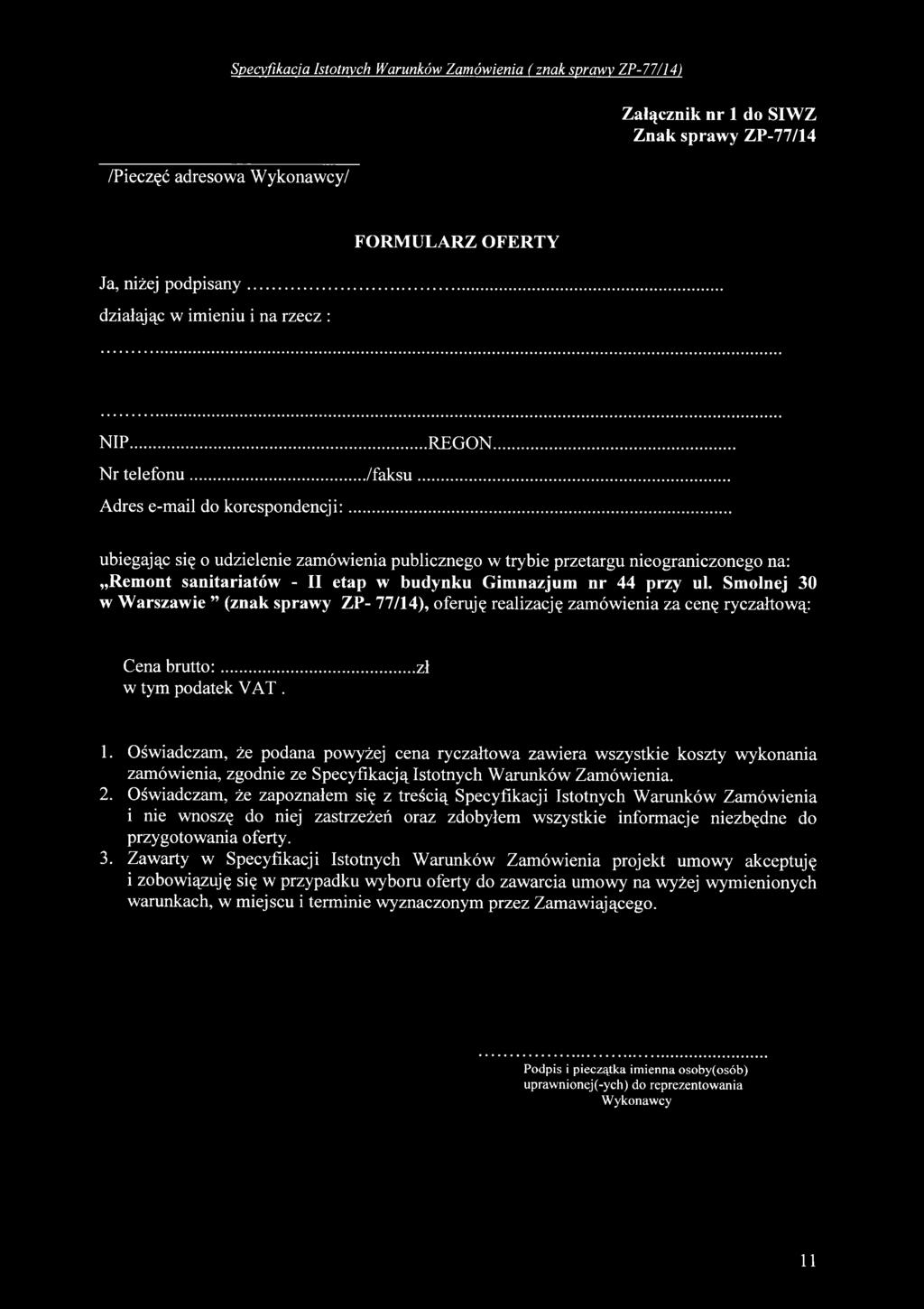 Oświadczam, że zapoznałem się z treścią Specyfikacji Istotnych Warunków Zamówienia i nie wnoszę do niej zastrzeżeń oraz zdobyłem wszystkie informacje niezbędne do przygotowania oferty. 3.