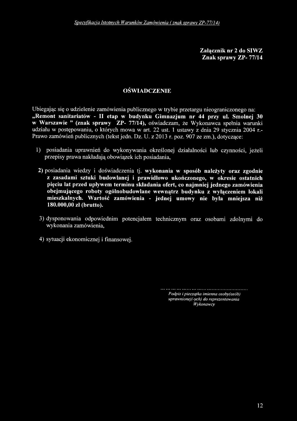 Smolnej 30 w Warszawie (znak sprawy ZP- 77/14), oświadczam, że Wykonawca spełnia warunki udziału w postępowaniu, o których mowa w art. 22 ust. 1 ustawy z dnia 29 stycznia 2004 r.