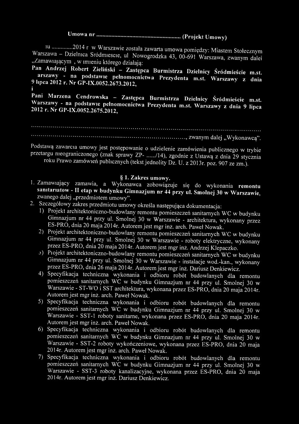 .., zwanym dalej Wykonawcą. Podstawą zawarcia umowy jest postępowanie o udzielenie zamówienia publicznego w trybie przetargu nieograniczonego (znak sprawy ZP-.