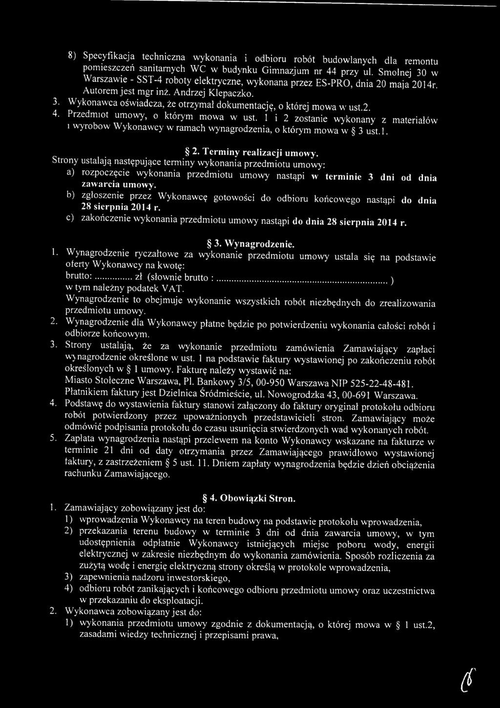 b) zgłoszenie przez Wykonawcę gotowości do odbioru końcowego nastąpi do dnia 28 sierpnia 2014 r. c) zakończenie wykonania przedmiotu umowy nastąpi do dnia 28 sierpnia 2014 r. 3. Wynagrodzenie. 1.