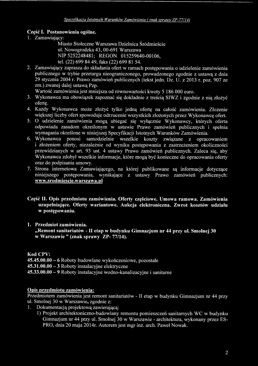 Wykonawca ma obowiązek zapoznać się dokładnie z treścią SIWZ i zgodnie z nią złożyć ofertę. 4. Każdy Wykonawca może złożyć tylko jedną ofertę na całość zamówienia.