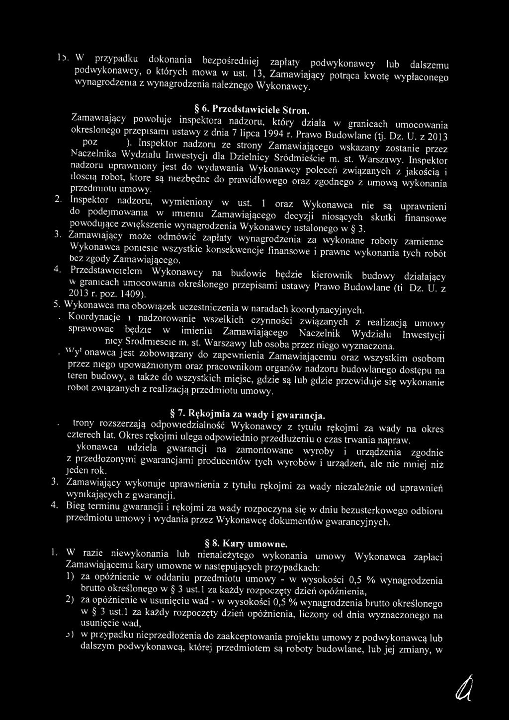 Inspektor nadzoru uprawniony jest do wydawania Wykonawcy poleceń związanych z jakością i ilością robot, które są niezbędne do prawidłowego oraz zgodnego z umową wykonania przedmiotu umowy. 2.