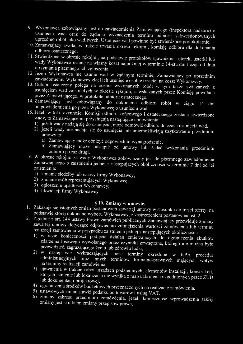 Odbiór ostateczny polega na ocenie wykonanych robót w tym także związanych z usunięciem wad zaistniałych w okresie rękojmi, a wskazanych przez Komisję powołaną przez Zamawiającego, w protokole