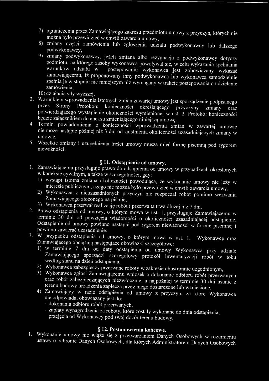 U ai unkiem wprowadzenia istotnych zmian zawartej umowy jest sporządzenie podpisanego P1zez Strony Protokołu konieczności określającego przyczyny zmiany oraz potwierdzającego wystąpienie okoliczności