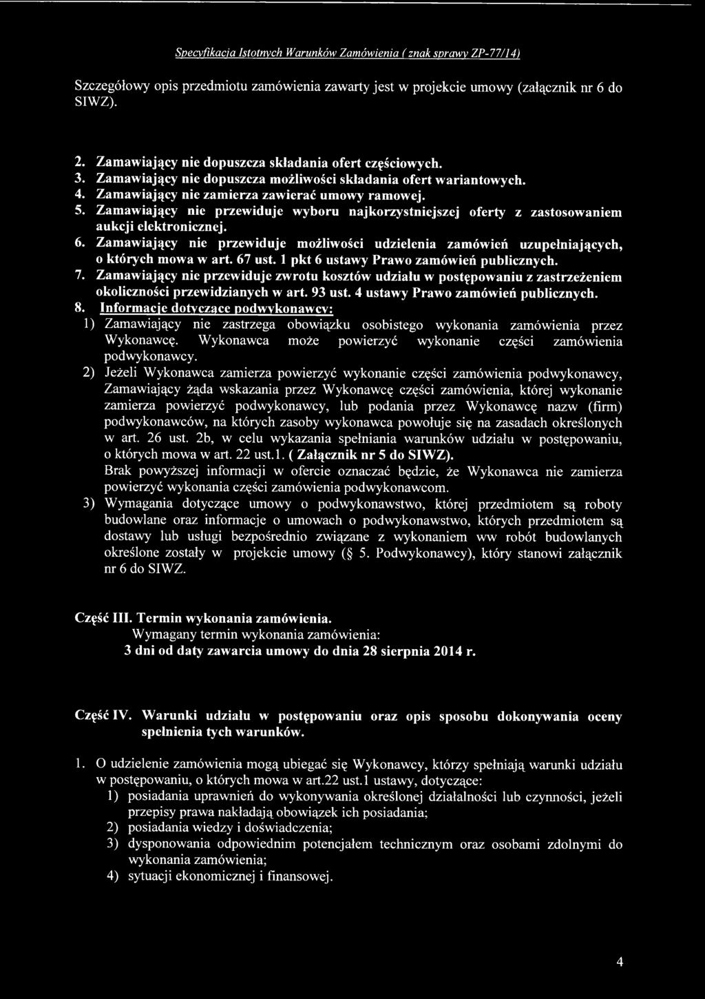 4 ustawy Prawo zamówień publicznych. 8. Informacje dotyczące podwykonawcy: 1) Zamawiający nie zastrzega obowiązku osobistego wykonania zamówienia przez Wykonawcę.
