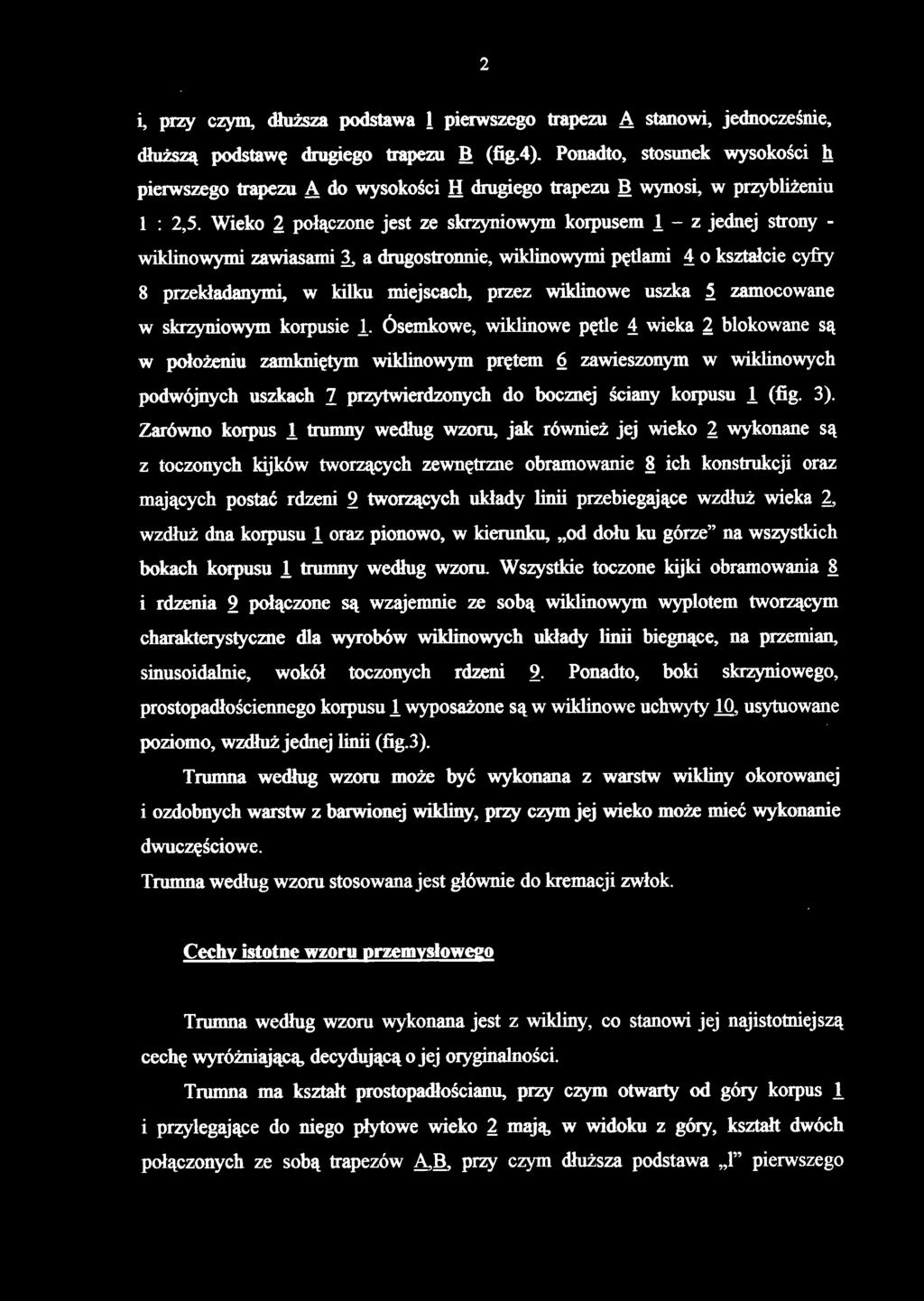 Wieko 2 połączone jest ze skrzyniowym korpusem l - z jednej strony - wiklinowymi zawiasami 3, a drugostronnie, wiklinowymi pętlami 4 o kształcie cyfry 8 przekładanymi, w kilku miejscach, przez