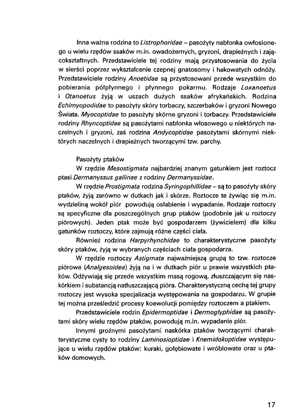 Inna wazna rodzina to Listrophoridae - pasozyty nabtonka owtosionego u wielu rzedow ssakow m.in. owadozernych, gryzoni, drapieznych i zajqcoksztattnych. Przedstawiciele tej rodziny maja.