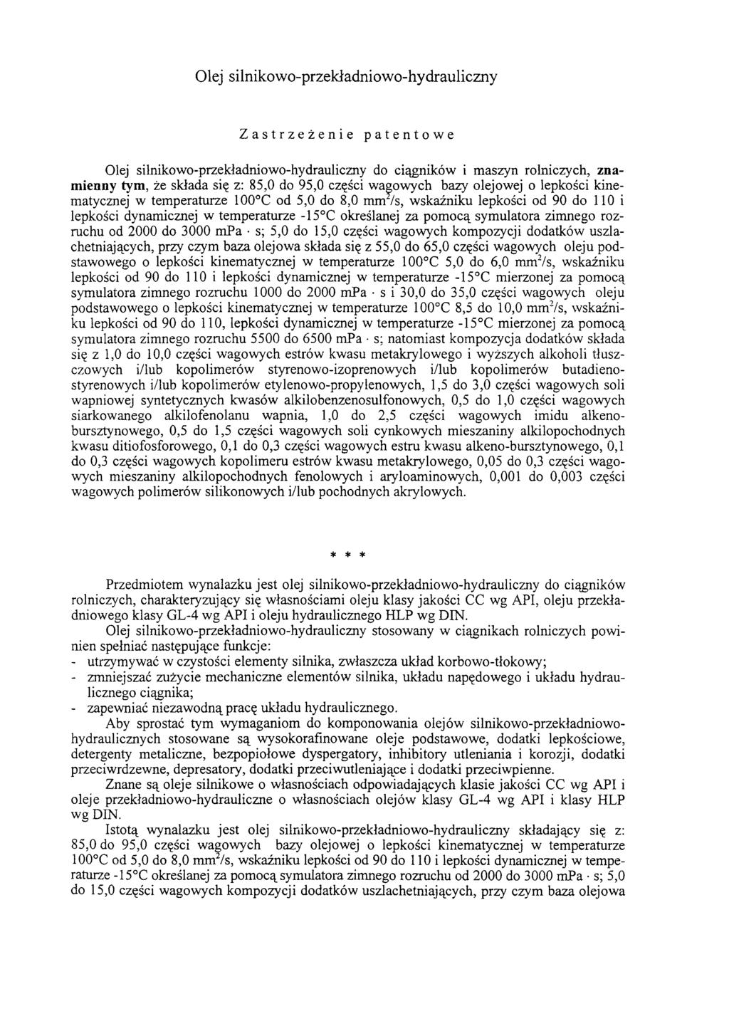 Olej silnikowo-przekładniowo-hydrauliczny Zastrzeżenie patentowe Olej silnikowo-przekładniowo-hydrauliczny do ciągników i maszyn rolniczych, znamienny tym, że składa się z: 85,0 do 95,0 części