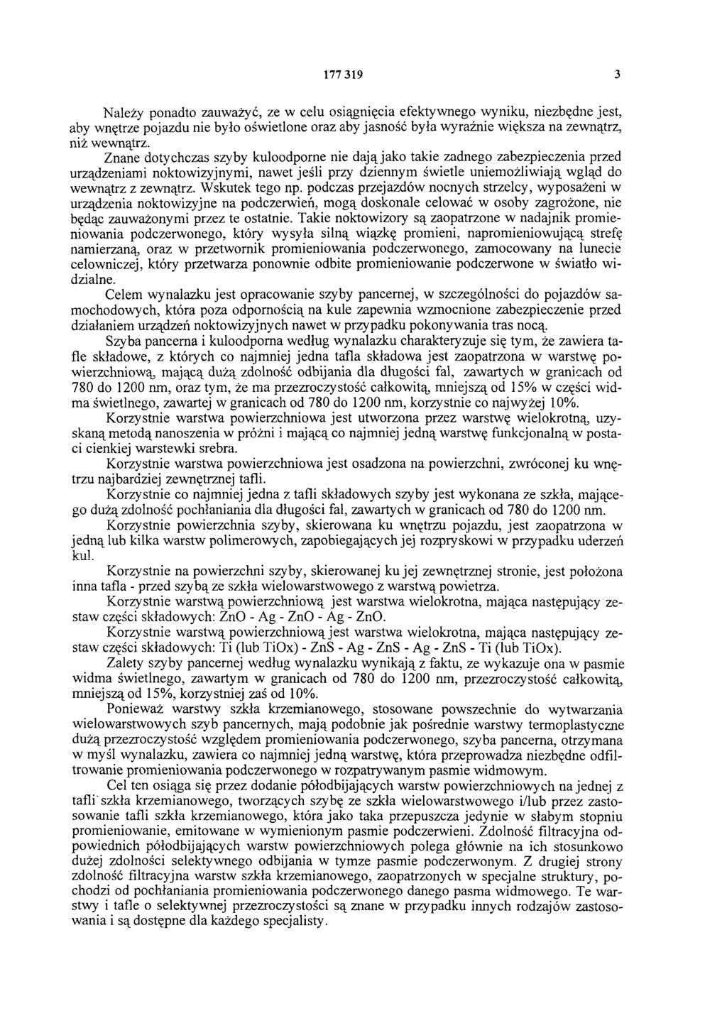 177 319 3 Należy ponadto zauważyć, ze w celu osiągnięcia efektywnego wyniku, niezbędne jest, aby wnętrze pojazdu nie było oświetlone oraz aby jasność była wyraźnie większa na zewnątrz, niż wewnątrz.
