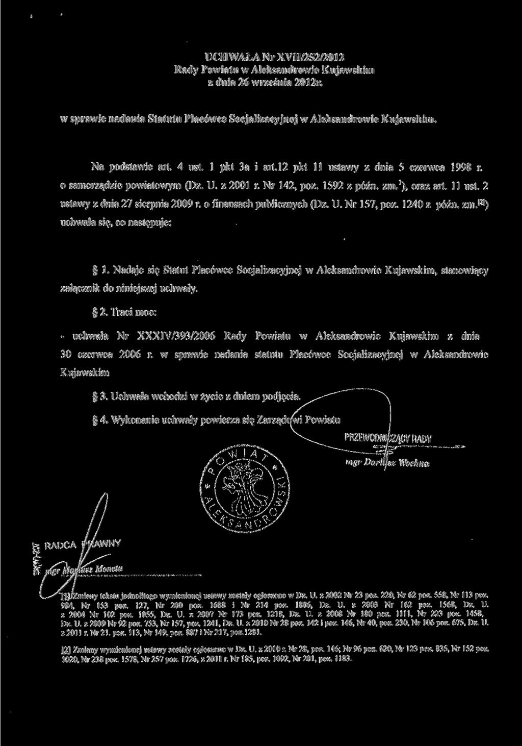 UCHWAŁA Nr XVII/252/2012 Rady Powiatu w Aleksandrowie Kujawskim z dnia 26 września 2012r. w sprawie nadania Statutu Placówce Socjalizacyjnej w Aleksandrowie Kujawskim. Na podstawie art. 4 ust.