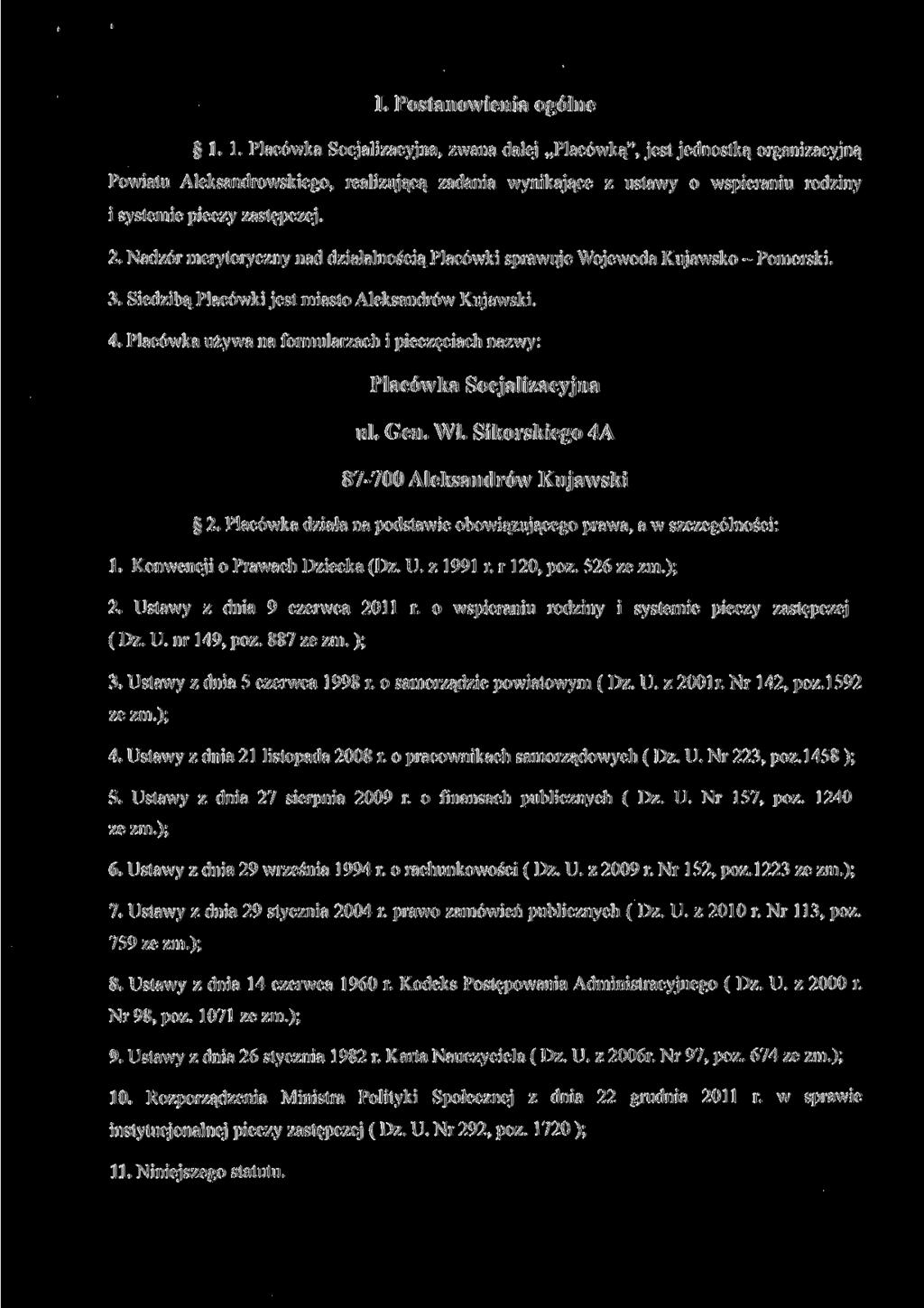 I. Postanowienia ogólne 1. 1. Placówka Socjalizacyjna, zwana dalej Placówką", jest jednostką organizacyjną Powiatu Aleksandrowskiego, i systemie pieczy zastępczej.