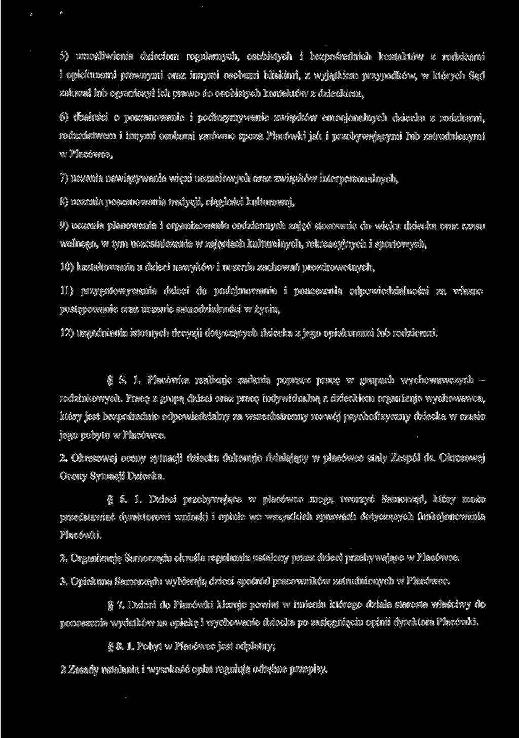 5) umożliwienia dzieciom regularnych, osobistych i bezpośrednich kontaktów z rodzicami 1 opiekunami prawnymi oraz innymi osobami bliskimi, z wyjątkiem przypadków, w których Sąd zakazał lub ograniczył