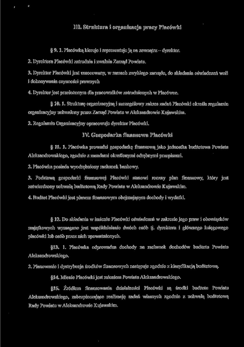 III. Struktura i organizacja pracy Placówki 9. l. Placówką kieruje i reprezentuje ją na zewnątrz - dyrektor. 2. Dyrektora Placówki zatrudnia i zwalnia Zarząd Powiatu. 3.
