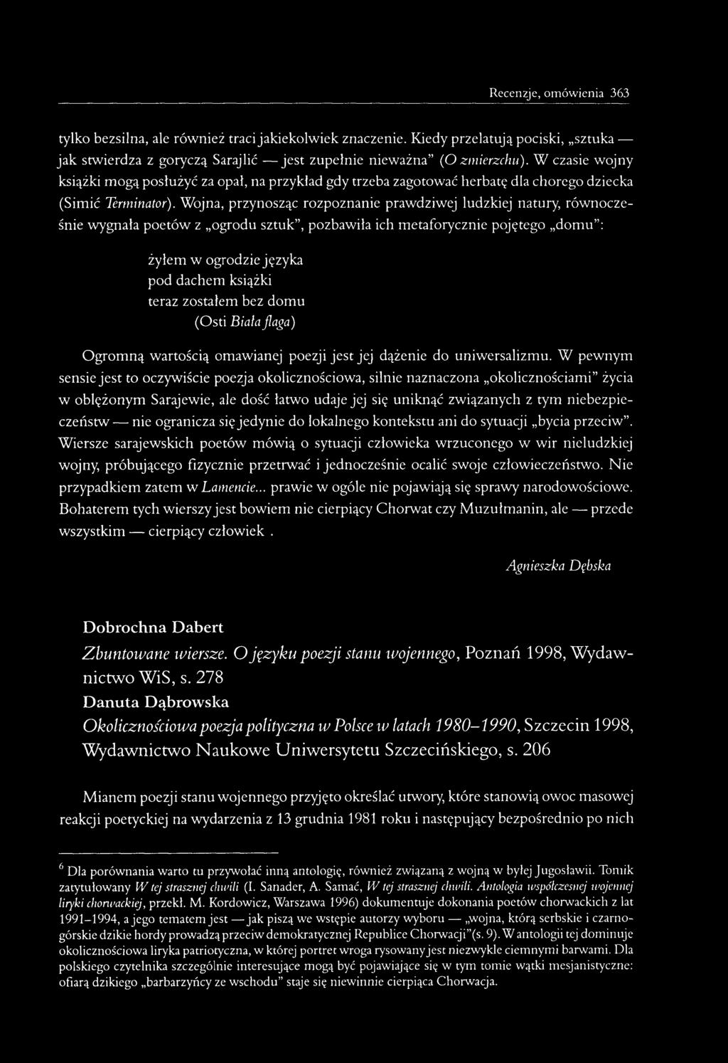 Wojna, przynosząc rozpoznanie prawdziwej ludzkiej natury, równocześnie wygnała poetów z ogrodu sztuk, pozbawiła ich metaforycznie pojętego domu : żyłem w ogrodzie języka pod dachem książki teraz