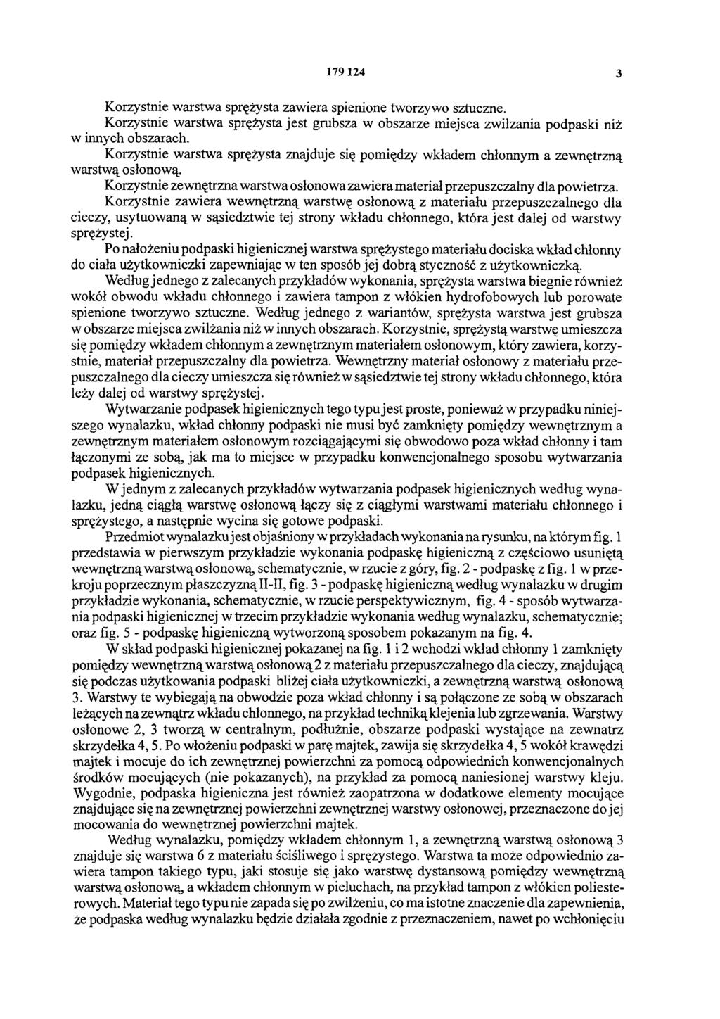 1 7 9 124 3 Korzystnie warstwa sprężysta zawiera spienione tworzywo sztuczne. Korzystnie warstwa sprężysta jest grubsza w obszarze miejsca zwilżania podpaski niż w innych obszarach.