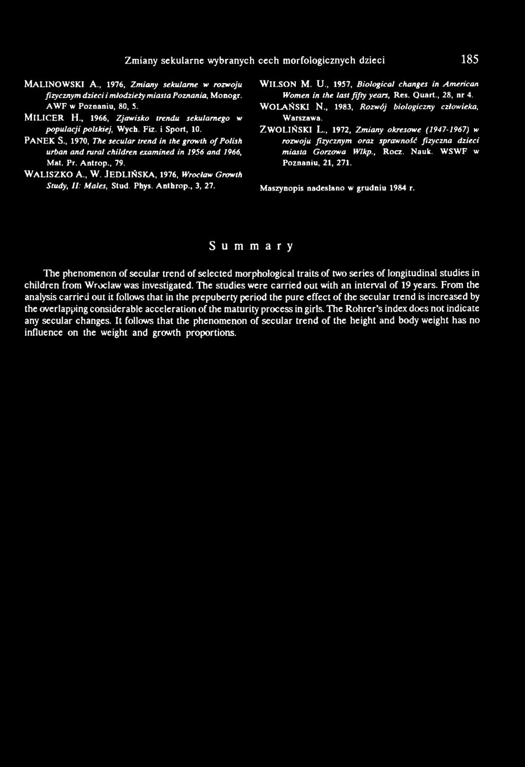 , 7. WAL1SZKO A., W. JEDLIŃSKA, 176, Wrocław Growth Study, II: Male, Stud. Phy. Anthrop., 3, 27. WILSON M. U., 157, Biological change in American Women in the lat fifty year, Re. Quart., 28, nr 4.