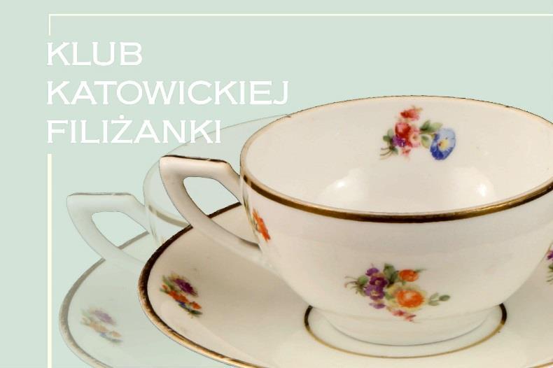 3. Muzeum Historii Katowic ul. ks. J. Szafranka 9 (budynek główny), www.mhk.katowice.pl tel. 32 256 18 10 Klub katowickiej filiżanki spotkania: 28.04, 26.05, 30.06, 28.07, 25.08, godz.
