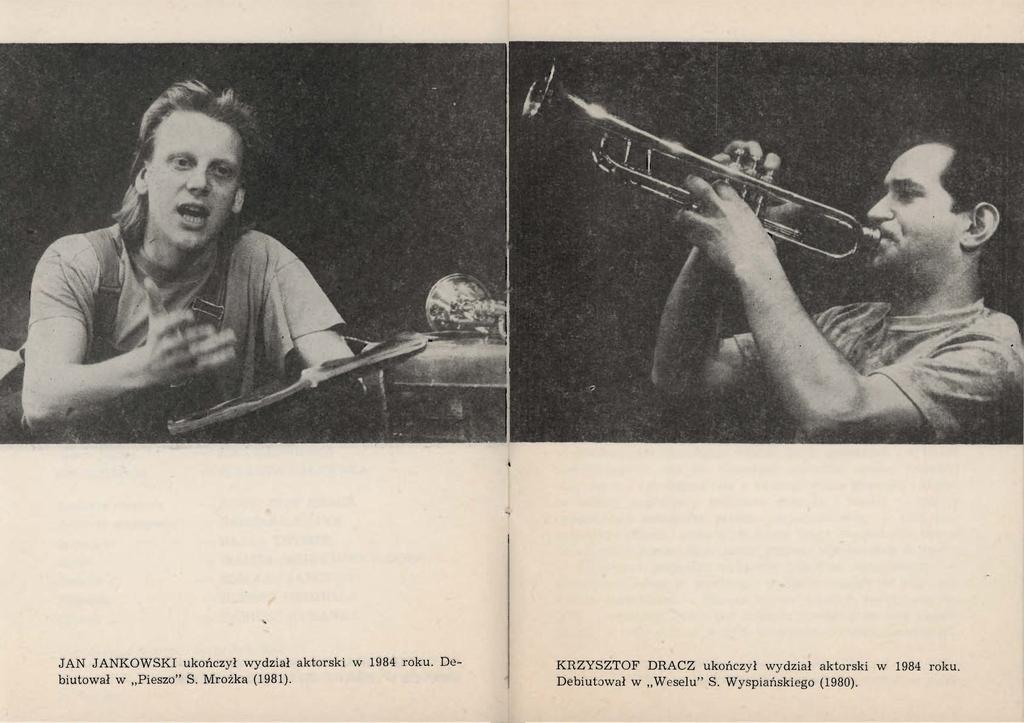 JAN JANKOWSKI ukończył wydział aktorski w 1984 roku. Debiutował w Pieszo" S. Mrożka (1981).