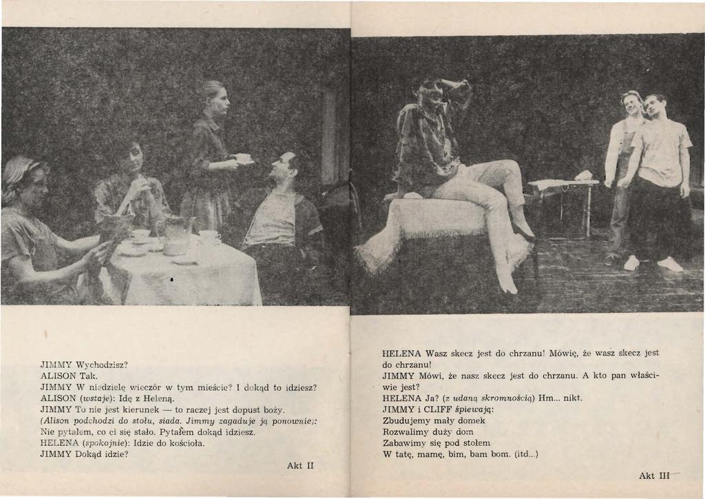JIJ\JM ' vvychodzisz? ALISON Tak. JIMl\I Y W ni-' dz1 elc; w1 czor w ty m mieś cie i l dolq d to idziesz? ALISON (wstaje): Id ę z H e le n ą.