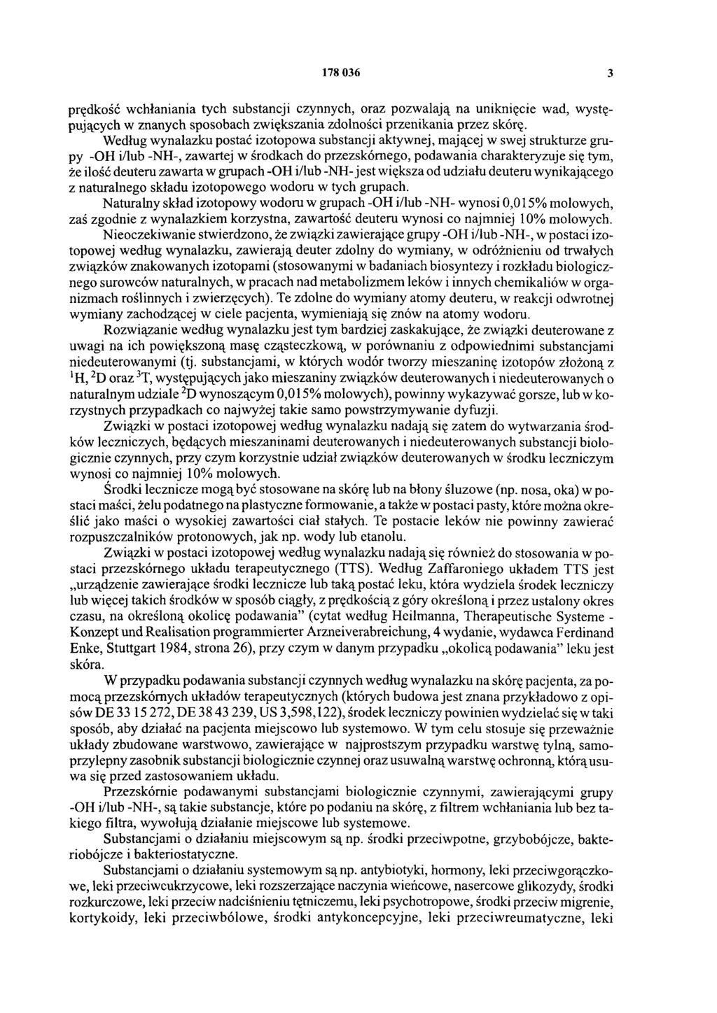 3 prędkość wchłaniania tych substancji czynnych, oraz pozwalają na uniknięcie wad, występujących w znanych sposobach zwiększania zdolności przenikania przez skórę.