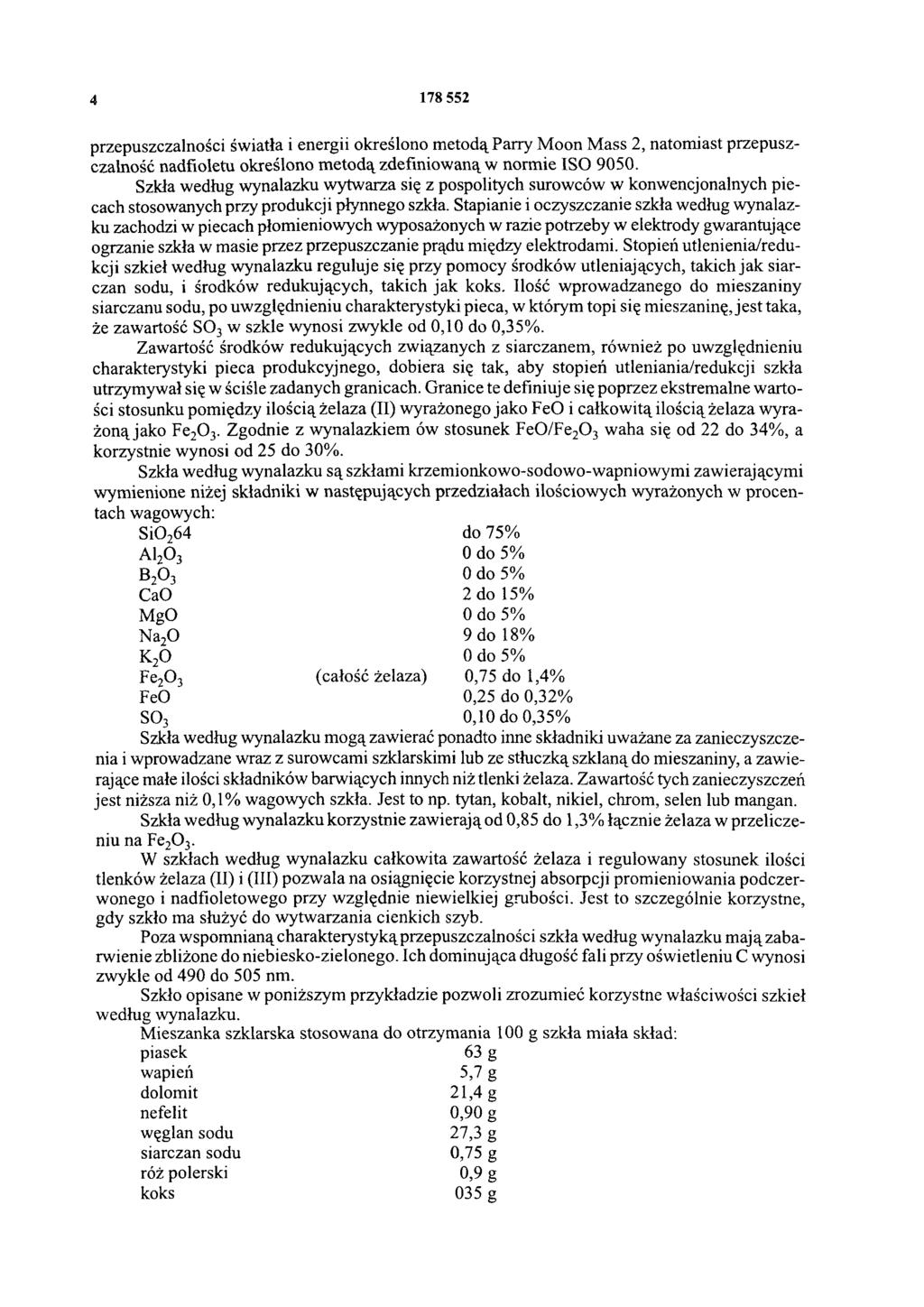 4 178 552 przepuszczalności światła i energii określono metodą Parry Moon Mass 2, natomiast przepuszczalność nadfioletu określono metodą zdefiniowaną w normie ISO 9050.