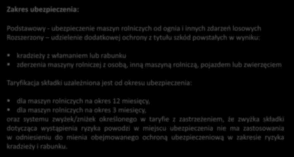 ubezpieczenia: dla maszyn rolniczych na okres 12 miesięcy, dla maszyn rolniczych na okres 3 miesięcy, oraz systemu zwyżek/zniżek określonego w taryfie z zastrzeżeniem, że zwyżka składki dotycząca