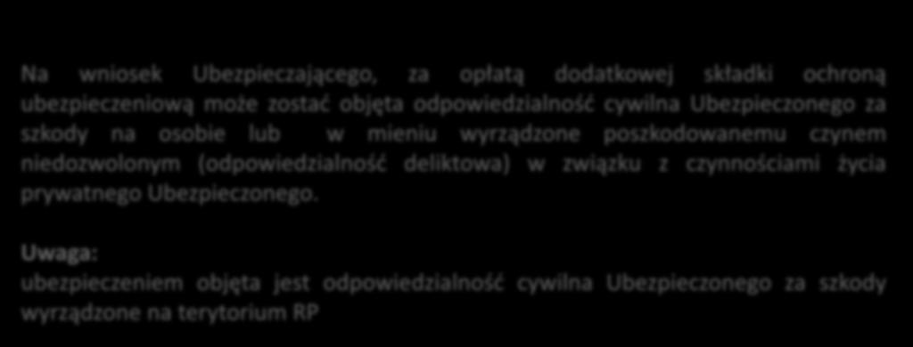 Dobrowolne Ubezpieczenie Odpowiedzialności Cywilnej Na wniosek Ubezpieczającego, za opłatą dodatkowej składki ochroną ubezpieczeniową może zostać objęta odpowiedzialność cywilna Ubezpieczonego za