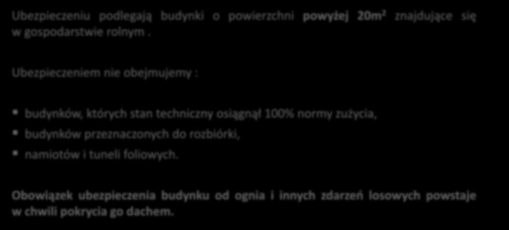 Obowiązkowe ubezpieczenia budynków od ognia Ubezpieczeniu podlegają budynki o powierzchni powyżej 20m 2 znajdujące się w gospodarstwie rolnym.