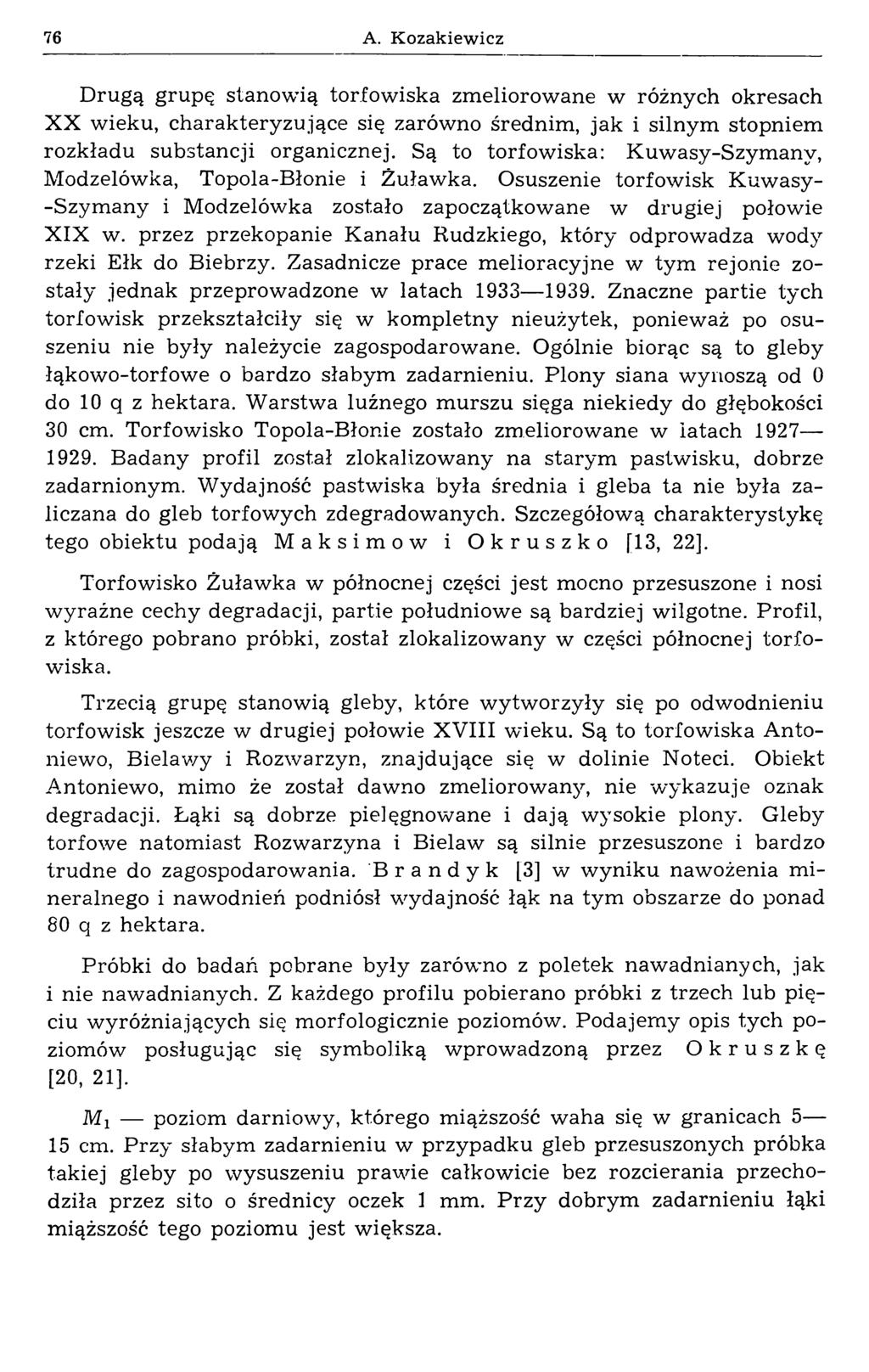76 A. Kozakiewicz Drugą grupę stanow ią torfow iska zmeliorowane w różnych okresach XX wieku, charakteryzujące się zarówno średnim, jak i silnym stopniem rozkładu substancji organicznej.