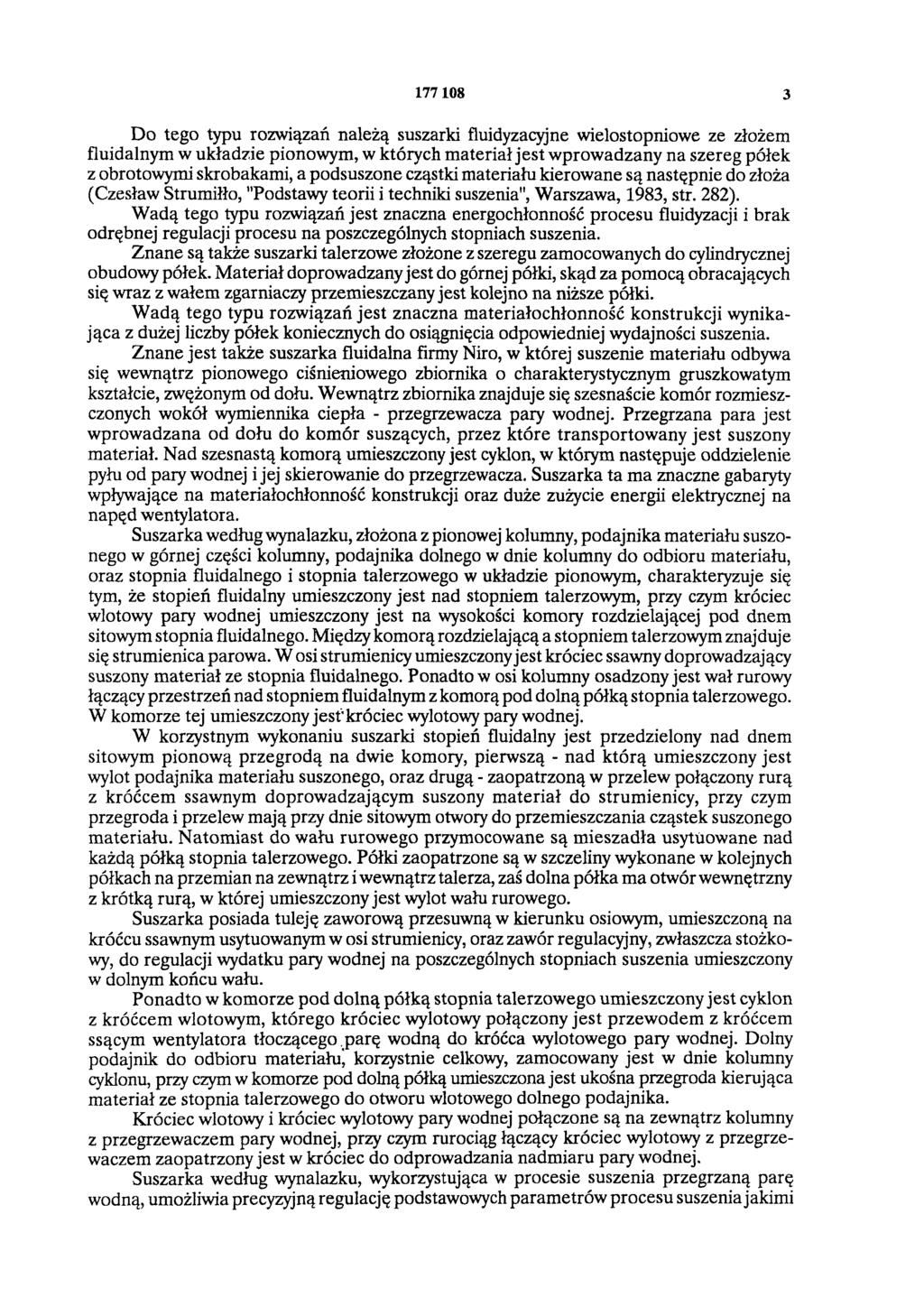 177 108 3 Do tego typu rozwiązań należą suszarki fluidyzacyjne wielostopniowe ze złożeni fluidalnym w układzie pionowym, w których materiał jest wprowadzany na szereg półek z obrotowymi skrobakami, a