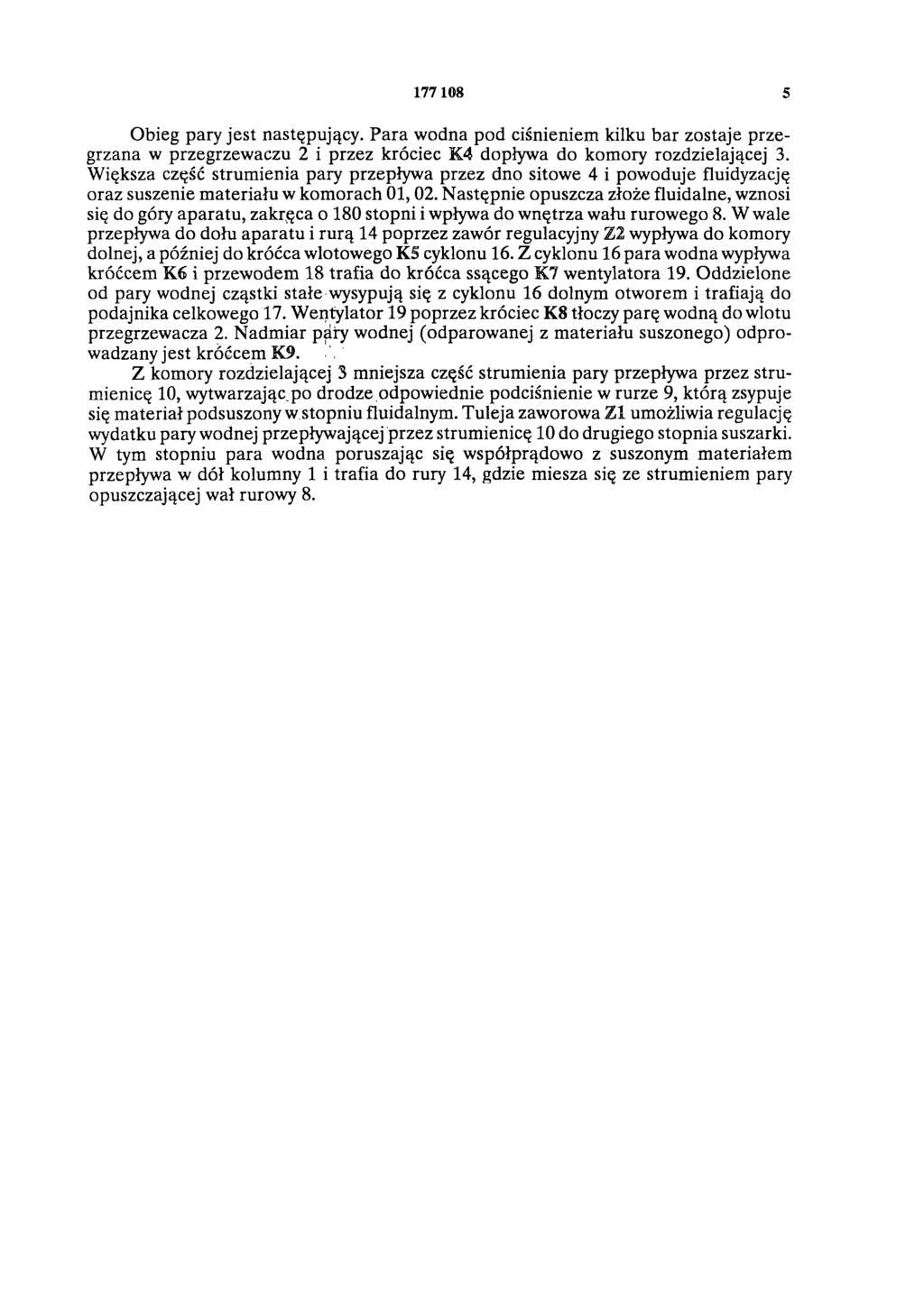 177 108 5 Obieg pary jest następujący. Para wodna pod ciśnieniem kilku bar zostaje przegrzana w przegrzewaczu 2 i przez króciec K4 dopływa do komory rozdzielającej 3.