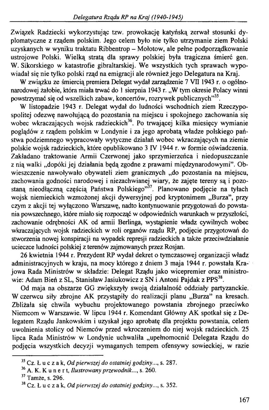 Delegatura Rządu RP na Kraj (1940-1945) Związek Radziecki wykorzystując tzw. prowokację katyńską zerwał stosunki dyplomatyczne z rządem polskim.