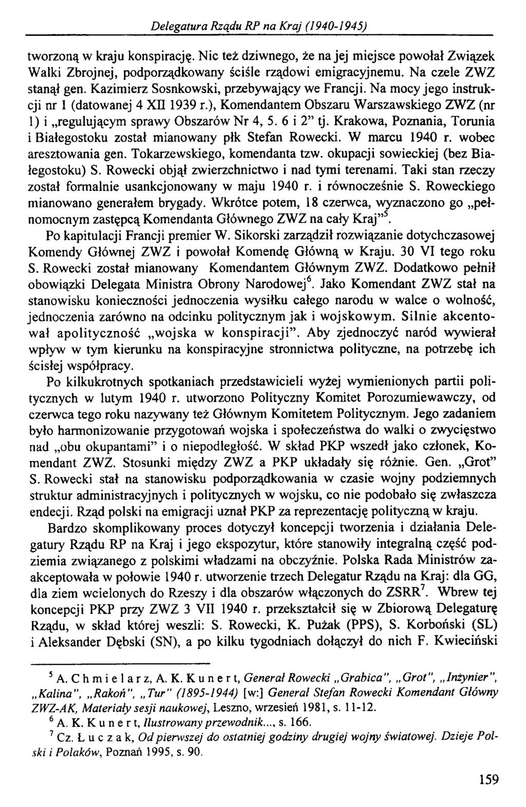 Delegatura Rządu RP na Kraj (1940-1945) tworzoną w kraju konspirację. Nic też dziwnego, że na jej miejsce powołał Związek Walki Zbrojnej, podporządkowany ściśle rządowi emigracyjnemu.