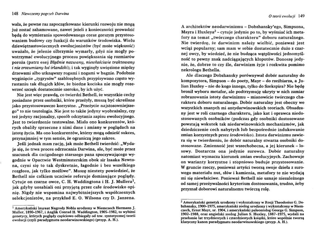 148 Niewczesny pogrzeb Darwina wala, że pewne raz zapoczątkowane kierunki rozwoju nie mogą już zostać zahamowane, nawet jeżeli z konieczności prowadzić będą do wymierania spowodowanego coraz gorszym