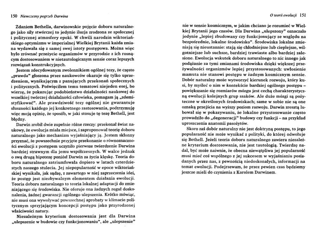 150 Niewczesny pogrzeb Darwina Zdaniem Bethella, darwinowskie pojęcie doboru naturalnego jako siły stwórczej to jedynie iluzja zrodzona ze społecznej i politycznej atmosfery epoki.