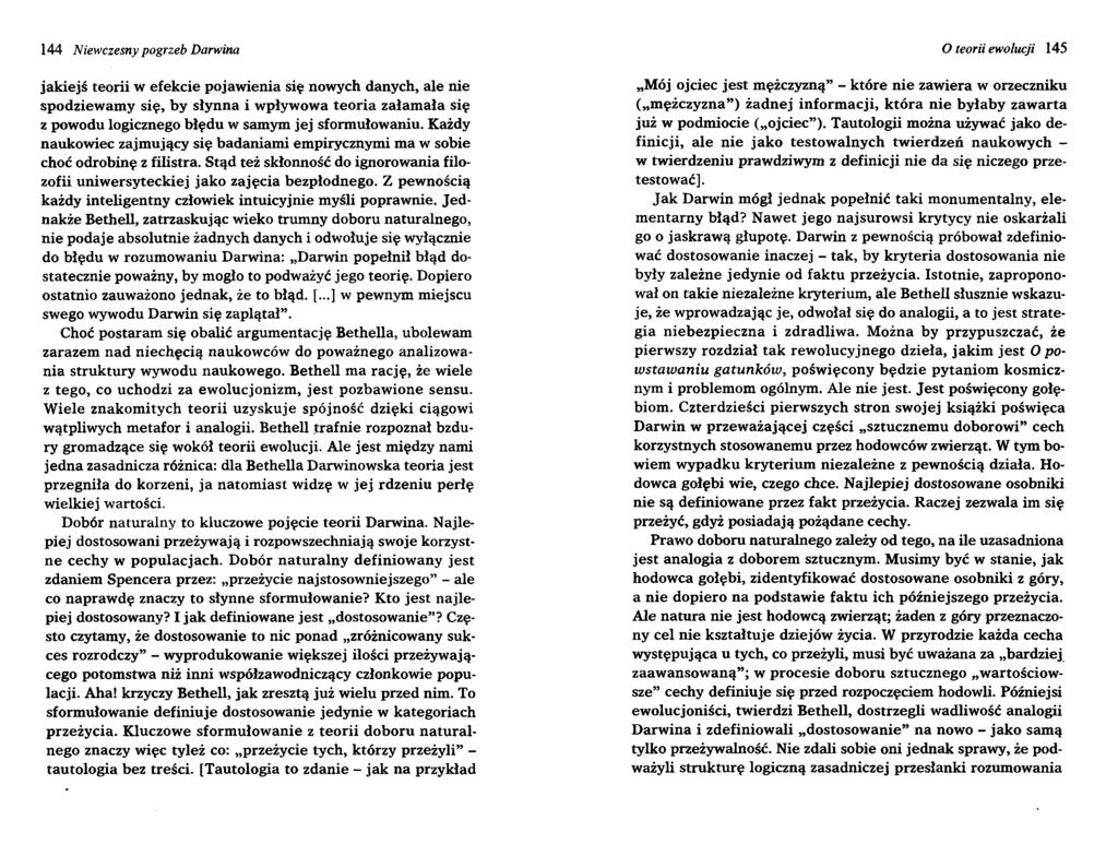 144 Niewczesny pogrzeb Darwina jakiejś teorii w efekcie pojawienia się nowych danych, ale nie spodziewamy się, by słynna i wpływowa teoria załamała się z powodu logicznego błędu w samym jej